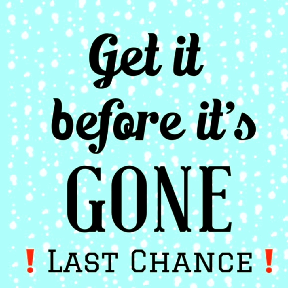 LAST CHANCE....